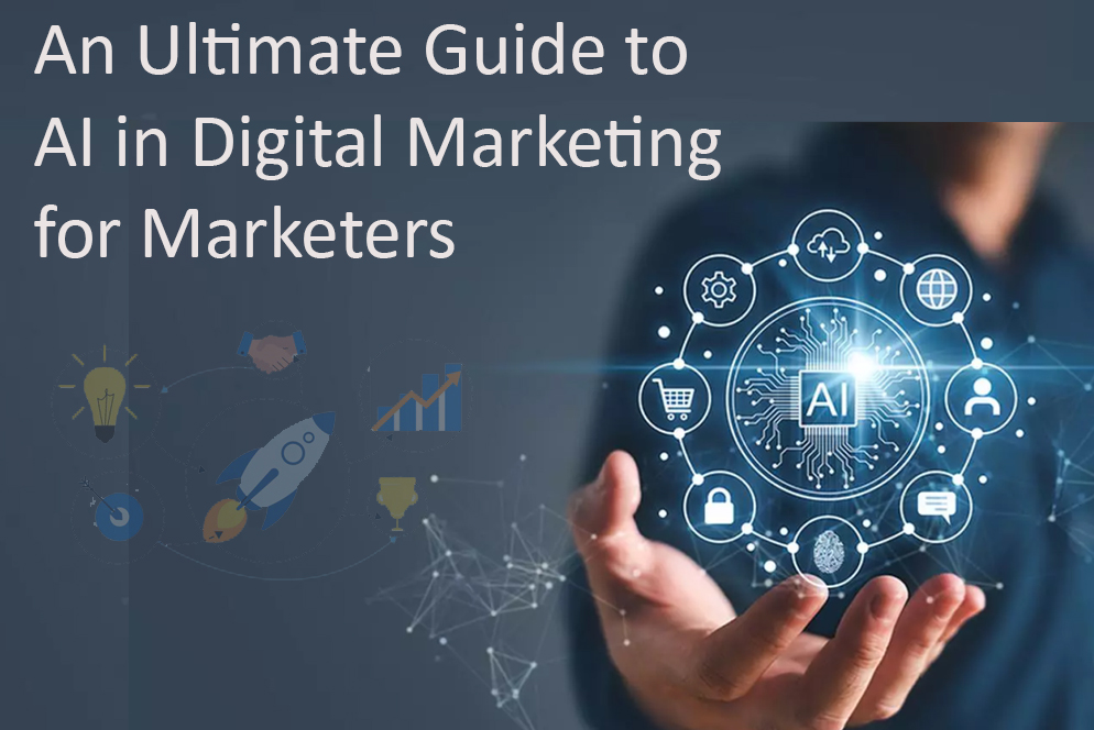 An Ultimate Guide to AI in Digital Marketing for Marketers